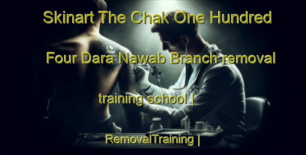 Skinart The Chak One Hundred Four Dara Nawab Branch removal training school | RemovalTraining | RemovalClasses | SkinartTraining-Pakistan